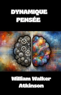 Dynamique pensée (traduit) - William Walker Atkinson - E-Book