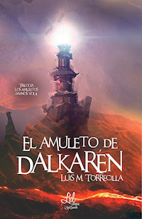 El amuleto de Dalkarén - Luis M. Torrecilla - E-Book