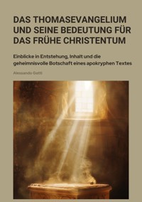 Das Thomasevangelium und seine Bedeutung für das frühe Christentum - Алессандро Гатти - E-Book