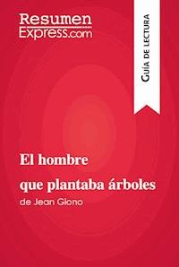 El hombre que plantaba árboles de Jean Giono (Guía de lectura) - ResumenExpress - E-Book