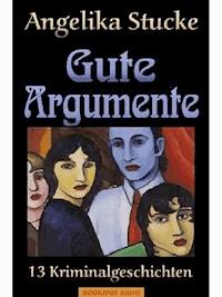 Gute Argumente - Angelika Stucke - E-Book
