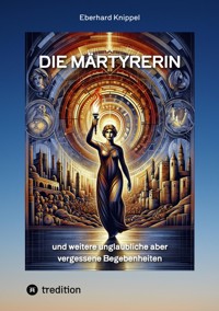 Die Märtyrerin - Eberhard Knippel - E-Book