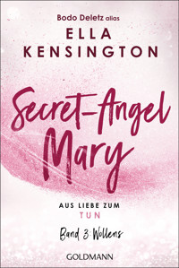 Secret-Angel Mary - Aus Liebe zum Tun - Bodo Deletz (alias Ella Kensington) - E-Book