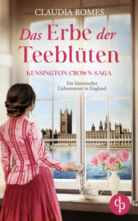 Das Erbe der Teeblüten | Ein historischer Liebesroman im England des 19. Jahrhunderts - Claudia Romes - E-Book