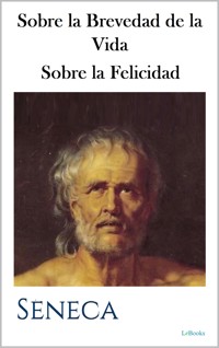 Sobre la Brevedad de la Vida - Sobre la Felicidad - Seneca - E-Book