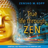 True life through ZEN - Zensho W. Kopp - Hörbuch
