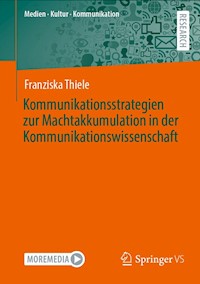 Kommunikationsstrategien zur Machtakkumulation in der Kommunikationswissenschaft - Franziska Thiele - E-Book