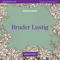 Bruder Lustig - Märchenstunde, Folge 4 (Ungekürzt) - Brüder Grimm - Hörbuch