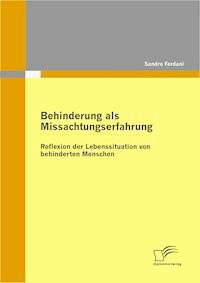 Behinderung als Missachtungserfahrung - Reflexion der Lebenssituation von behinderten Menschen - Sandro Ferdani - E-Book