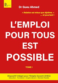 L'emploi pour tous est possible - Tome 1 - Dr Gueu Ahmed . - E-Book