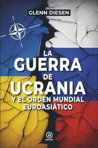 La guerra de Ucrania y el orden mundial euroasiático - Glenn Diesen - E-Book