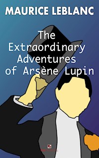 The Extraordinary Adventures of Arsene Lupin, Gentleman- Burglar - Leblanc Maurice - E-Book