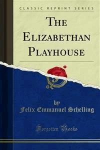 The Elizabethan Playhouse - Felix Emmanuel Schelling - E-Book