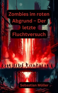 Zombies im roten Abgrund – Der letzte Fluchtversuch - Sebastian Müller - E-Book