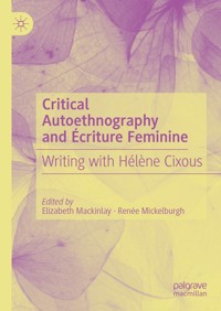 Critical Autoethnography and Écriture Feminine - - E-Book