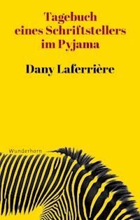 Tagebuch eines Schriftstellers im Pyjama - Dany Laferrière - E-Book