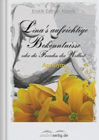 Lina's aufrichtige Bekenntnisse oder die Freuden der Wollust - Anonym - E-Book