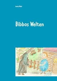 Bibbos Welten - Annie Mohr - E-Book