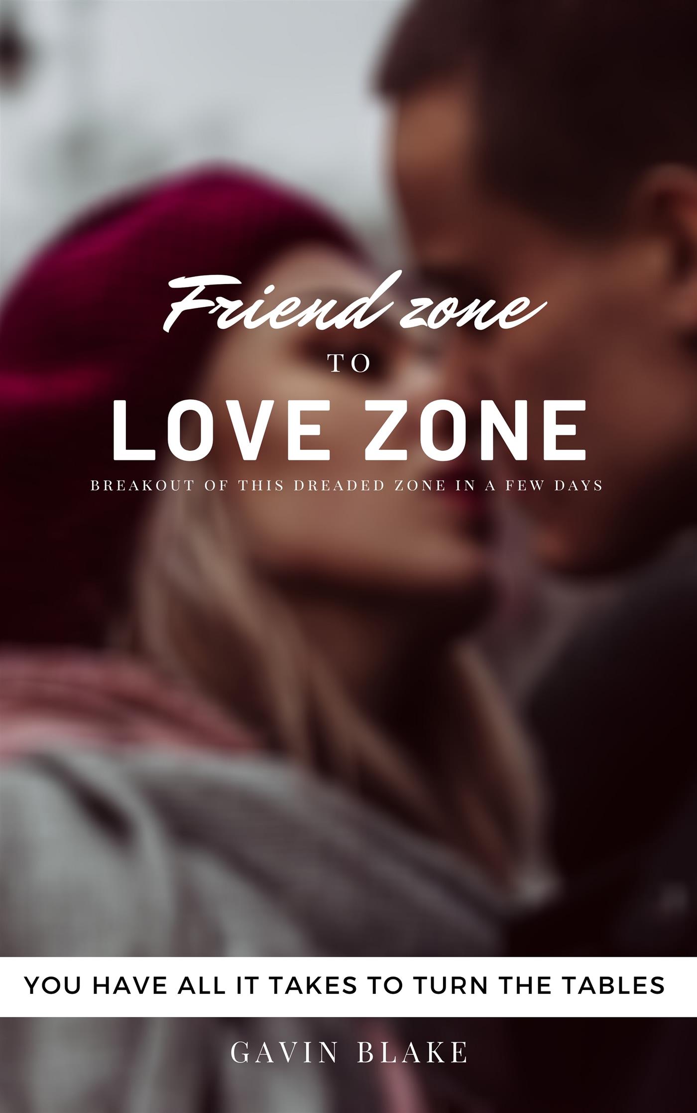 Friend zone to Love zone - Gavin Blake - E-Book