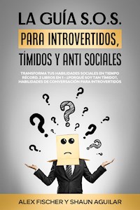 La Guía S.O.S. para Introvertidos, Tímidos y Anti Sociales - Shaun Aguilar - E-Book