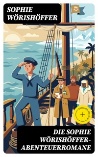 Die Sophie Wörishöffer-Abenteuerromane - Sophie Wörishöffer - E-Book
