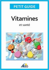 Vitamines et santé - Petit Guide - E-Book