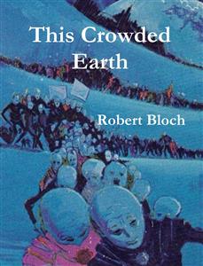 This Crowded Earth - Robert Bloch - E-Book