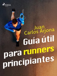 Guía útil para runners principiantes - Juan Carlos Arjona - E-Book