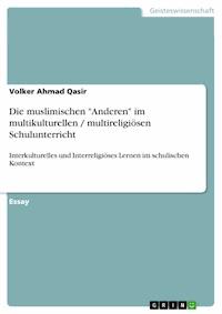 Die muslimischen "Anderen" im multikulturellen / multireligiösen Schulunterricht - Volker Ahmad Qasir - E-Book
