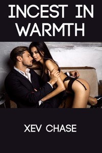 Incest In Warmth: Extreme Taboo Barely Legal Erotica - Xev Chase - E-Book