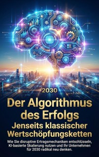Der Algorithmus des Erfolgs: Jenseits klassischer Wertschöpfungsketten - Kathrin Arnold - E-Book