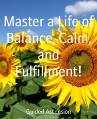 Master a Life of Balance, Calm, and Fulfillment! - Guided Ascension - E-Book