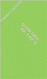 Oliver Twist, Vol. II (of 3) - Charles Dickens. - E-Book