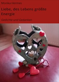 Liebe, des Lebens größte Energie - Monika Hermes - E-Book