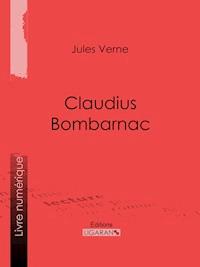 Claudius Bombarnac - Jules Verne - E-Book