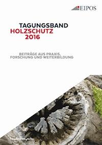Tagungsband Holzschutz 2016. -  - E-Book