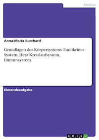 Grundlagen des Körpersystems. Endokrines System, Herz-Kreislaufsystem, Immunsystem - Anna-Maria Burchard - E-Book