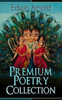 Edwin Arnold: Premium Poetry Collection - Edwin Arnold - E-Book