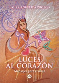 Luces al corazón - Laura Angélica Orozco - E-Book
