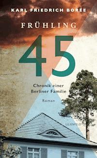 Frühling 45 - Karl Friedrich Borée - E-Book