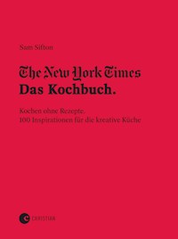 The New York Times: Das Kochbuch. Kochen ohne Rezepte - Sam Sifton - E-Book
