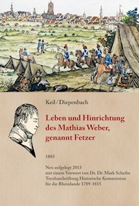 Leben und Hinrichtung des Mathias Weber, genannt Fetzer - Anton Keil - E-Book