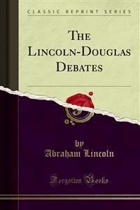 The Lincoln-Douglas Debates - Abraham Lincoln - E-Book