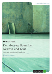 Der absolute Raum bei Newton und Kant - Michael Fetik - E-Book