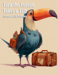Tara the Toucan Takes a Trip - Kelly Johnson - E-Book