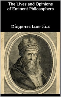 The Lives and Opinions of Eminent Philosophers - Laertius Diogenes - E-Book