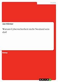 Warum Cybersicherheit nicht Neuland sein darf - Jan  Körner - E-Book