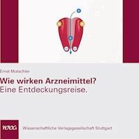 Wie wirken Arzneimittel? Eine Entdeckungsreise. - Ernst Mutschler - Hörbuch