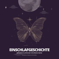 Einschlafgeschichte mit Einschlafmusik für Erwachsene / Einschlafhilfe bei Schlafstörungen - Einschlafhilfen bei Schlafstörungen - Hörbuch