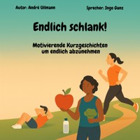 Endlich schlank! - Motivierende Kurzgeschichten um endlich abzunehmen - Andre Ullmann - Hörbuch